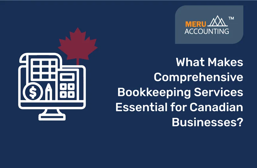 What Makes Comprehensive Bookkeeping Services Essential for Canadian Businesses?